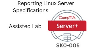 Server+ SK0-005 Assisted Lab 03 Reporting Linux Server Specifications