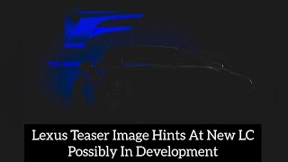 Lexus Teaser Image Hints At New LC Possibly In Development