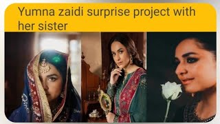 Yumna zaidi surprise project with her sister |yumna zaidi surprised her fans