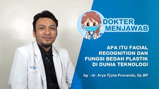 Fungsi Bedah Plastik pada teknologi Facial Recognition (by : dr Arya Tjipta Prananda, Sp.BP)