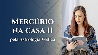 Mercúrio na casa 11 - Astrologia Védica