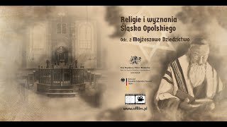 "Religie i wyznania Śląska Opolskiego" cz. 2 Mojżeszowe Dziedzictwo