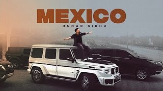 Kehnde Jana Ae Mexico (Official Video) Hunar Sidhu | Latest Punajbi Song 2023