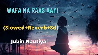 Wafa Na Raas Aayee (Slowed+Reverb+8d) Audio song, Jubin Nautiyal, Use headphone