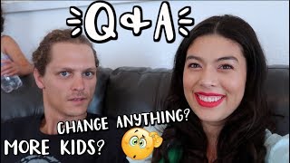 Q & A | MORE KIDS? CHANGE ANYTHING?