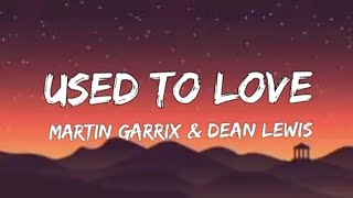 Martin Garrix & Dean Lewis - Used To Love (Lyrics)