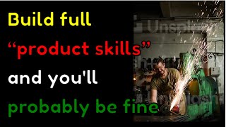 Build full “product skills” and you'll probably be fine