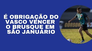 É OBRIGAÇÃO DO VASCO VENCER O BRUSQUE EM SÃO JANUÁRIO