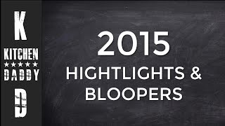 Highlights & Bloopers  2015 | Kitchen Daddy