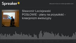 POSŁOWIE - plany na przyszłość - kreacjonizm ewolucyjny (made with Spreaker)