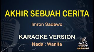 AKHIR SEBUAH CERITA KARAOKE || Imron Sadewo ( Karaoke ) Dangdut || Koplo HD Audio ( Nada Wanita )