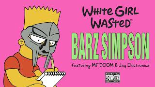 White Girl Wasted - Barz Simpson Ft MF DOOM & Jay Electronica