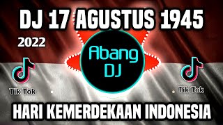 DJ 17 AGUSTUS 1945 REMIX FULL BASS VIRAL TIKTOK TERBARU 2022 HARI KEMERDEKAAN 17 AGUSTUS REMIX