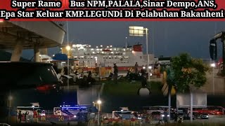 Super Rame‼️Bus NPM,PALALA,Sinar Dempo,ANS dan EPA Star keluar KMP.LEGUNDI di Pel.Bakauheni