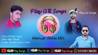 New khowar Shina Mix song//lyrics||Wajahat Aman&Didar shah shaad||Vocal wjahat karim athar