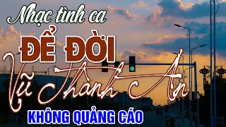 Nhạc Tình Ca Xưa 2022 Hay Nhất - Liên Khúc Vũ Thành An, Bài Thánh Ca Buồn, Khúc Thụy Du