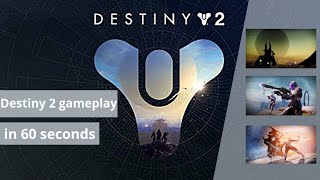 Destiny 2 in 60 seconds