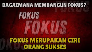 KEKUATAN FOKUS UNTUK MENCAPAI KESUKSESAN- ORANG SUKSES BIDANG APAPUN PASTI MEMILIKI FOKUS.