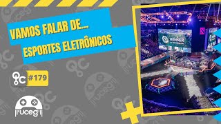 Vamos falar de Esportes Eletrônicos- QoC#179