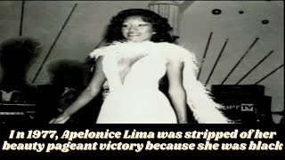 In 1977, Apelonice Lima was stripped of her beauty pageant title because she was black