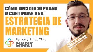 Charly - ¿Cómo decides si parar o continuar una estrategia de Marketing?