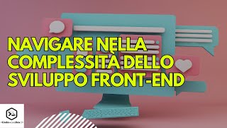 Navigare nella Complessità dello Sviluppo Front-End