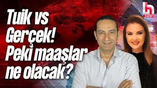 Tuik vs Gerçek! Peki maaşlar ne olacak?