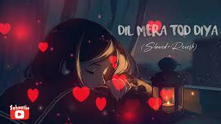 🎧Dil Mera Todh 💔Usne Bura Kyon  Manu (Slow+Reverb) Kasoor movie songs @LOFIONHILLS Lofi Song 🥰🎧