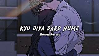 Kyu Diya Dard Hame 💔 | Sad (Slowed+ Reverb) Broken Heart Lofi Song 💔😭