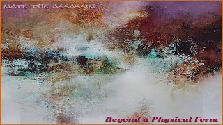 Nate the Assassin - "Beyond a Physical Form"