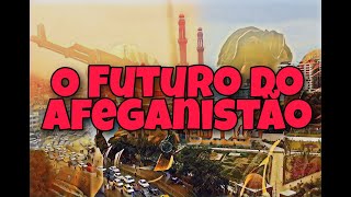 O FUTURO DO AFEGANISTÃO