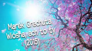 Marek Grechuta -  Wiosna, ach to ty (2015)