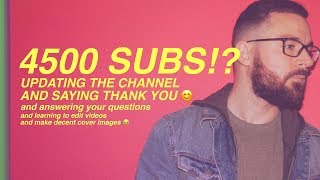 4500 SUBS!? Updating the channel and saying thank YOU :)