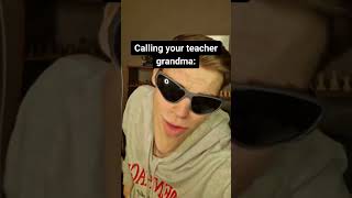 I Called My Teacher GRANDMA and Here's What Happened