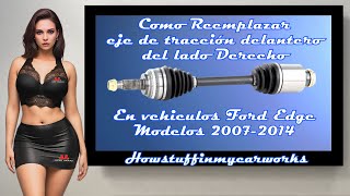 Como reemplazar el eje de traccion delantero derecho en Vehiculos Ford Edge modelos 2007 al 2014