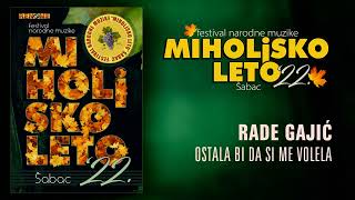 Rade Gajic - Ostala bi da si me volela - Miholjsko leto 2022 (Audio 2022)