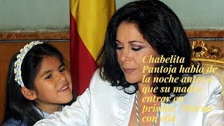 Chabelita Pantoja habla de la noche antes a que su madre entrar en prisión: "Dormí con ella