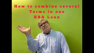 How to combine several terms in one SBA Loan