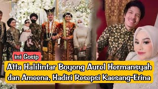 📽️Atta Halilintar Boyong Aurel Hermansyah dan Ameena, Hadiri Resepsi Kaesang-Erina