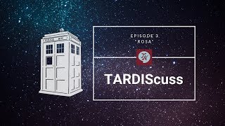 TARDIScuss: Episode 3 - "Rosa"