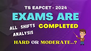 TS EAPCET 2024 EXAMS ARE COMPLETED ... ALL SHIFTS ANALYSIS .. MODERATE & DIFFICULT || EAPCET 2024