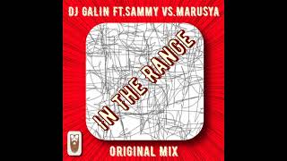 DJ GALIN Feat Sammy vs Marusya   In The Range Original Mix