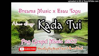 Kada Tui_ Dreamz Music x Esau Togu_ Gospel Music 2023( New Song)