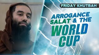 Emotional || Arrogance, Salat & #worldcup #Qatar - Ust Abu Taymiyyah