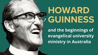 Howard Guinness and the beginnings of evangelical university ministry in Australia