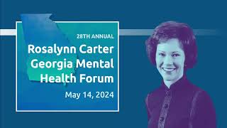 28th Rosalynn Carter Georgia Mental Health Forum