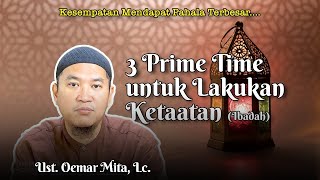 TIGA WAKTU UTAMA KESEMPATAN UNTUK IBADAH | Ust. Oemar Mita, Lc.