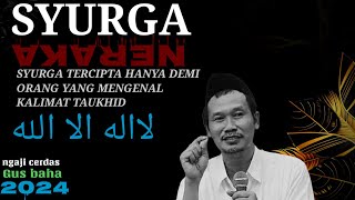 🟢 GUS BAHA || SYURGA DI CIPTAKAN DEMI ORANG YANG MENGENAL KALIMAT TAUKHID