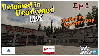 Let's Play LIVE / Detained in Deadwood / Ep 1 / Stuffed by Farmer Cop / FS22 / PS5 / RustyMoney