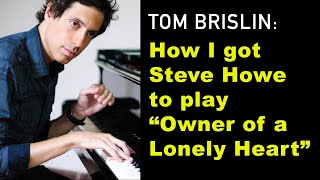 Tom Brislin: How I Got Steve Howe to Play "Owner of a Lonely Heart"